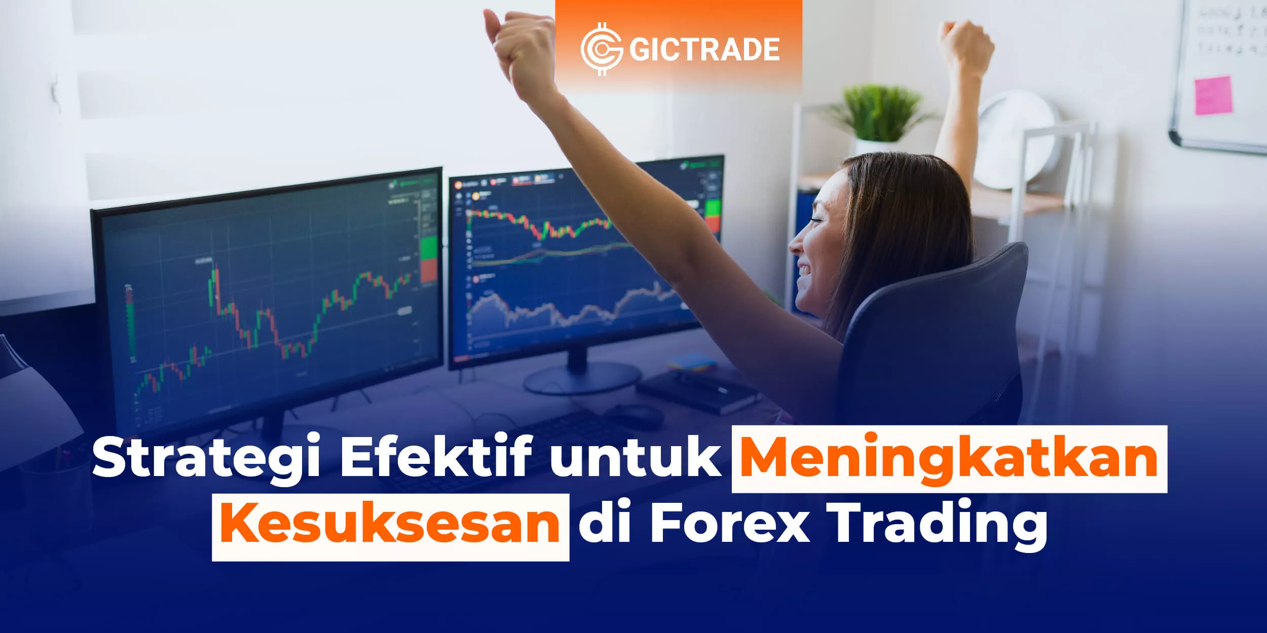 Strategi Efektif Meningkatkan Kesuksesan di Forex Trading